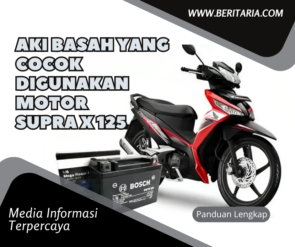 Beritaria.com | Aki Basah yang Cocok Digunakan Motor Supra X 125