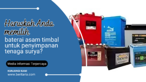 Beritaria.com | Haruskah Anda memilih baterai asam timbal untuk penyimpanan tenaga surya?