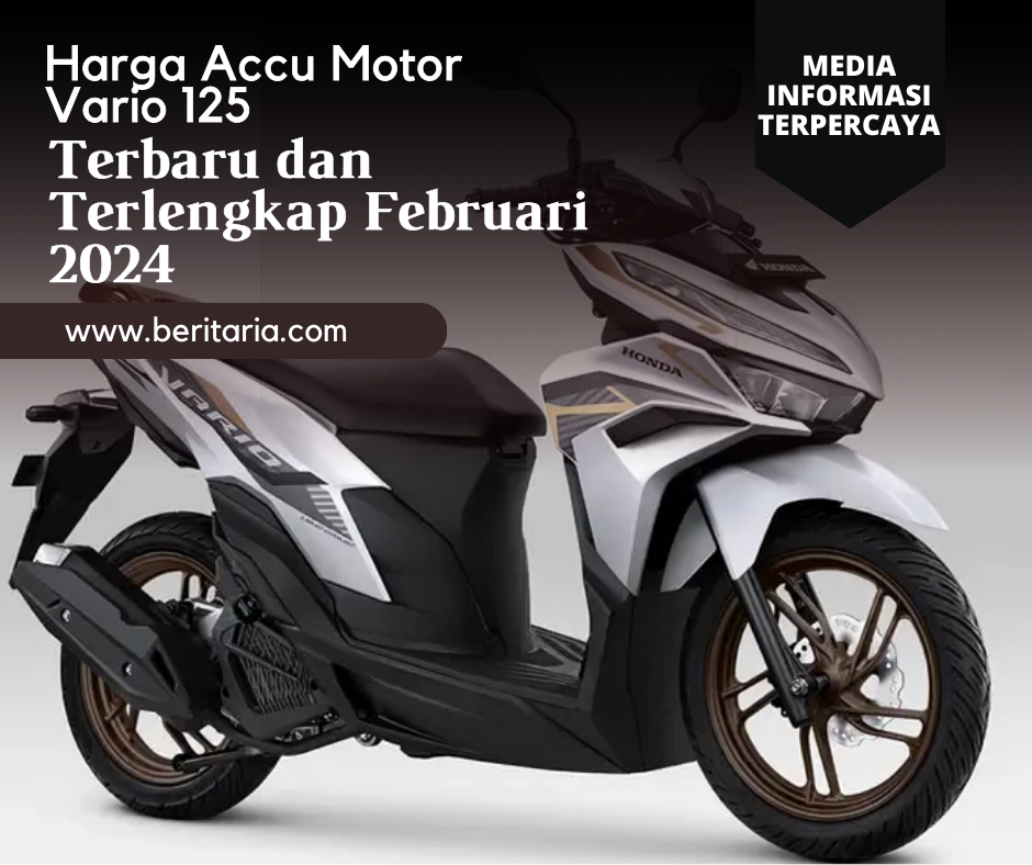 Beritaria.com | Harga Accu Motor Vario 125: Terbaru dan Terlengkap Februari 2024