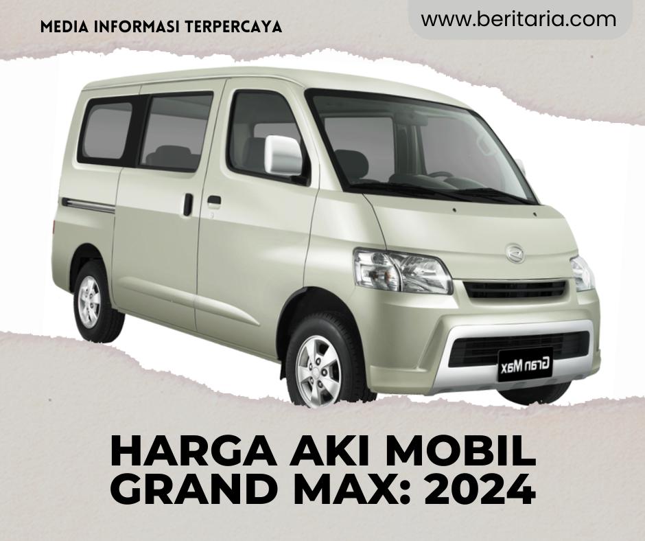 Beritaria.com | Harga Aki Mobil Grand Max: Panduan Lengkap 2024